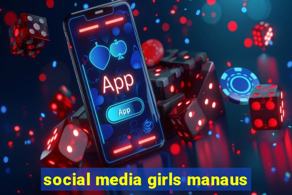 social media girls manaus